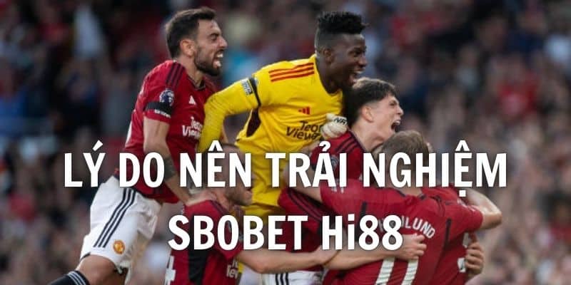 Những lý do thuyết phục bạn nên chơi sảnh thể thao SBOBET ngay